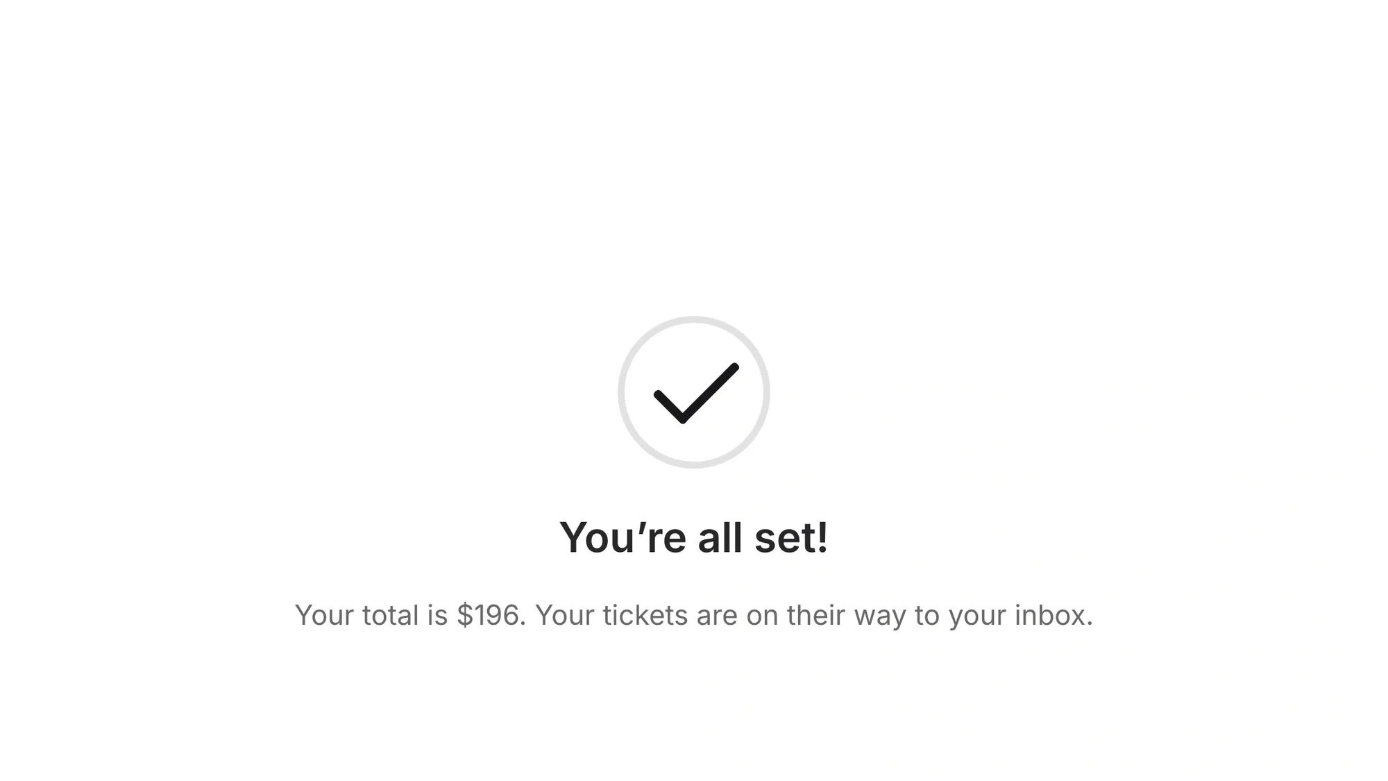The confirmation ending reading You're all set! Your total is $196. Your tickets are on their way to your inbox.