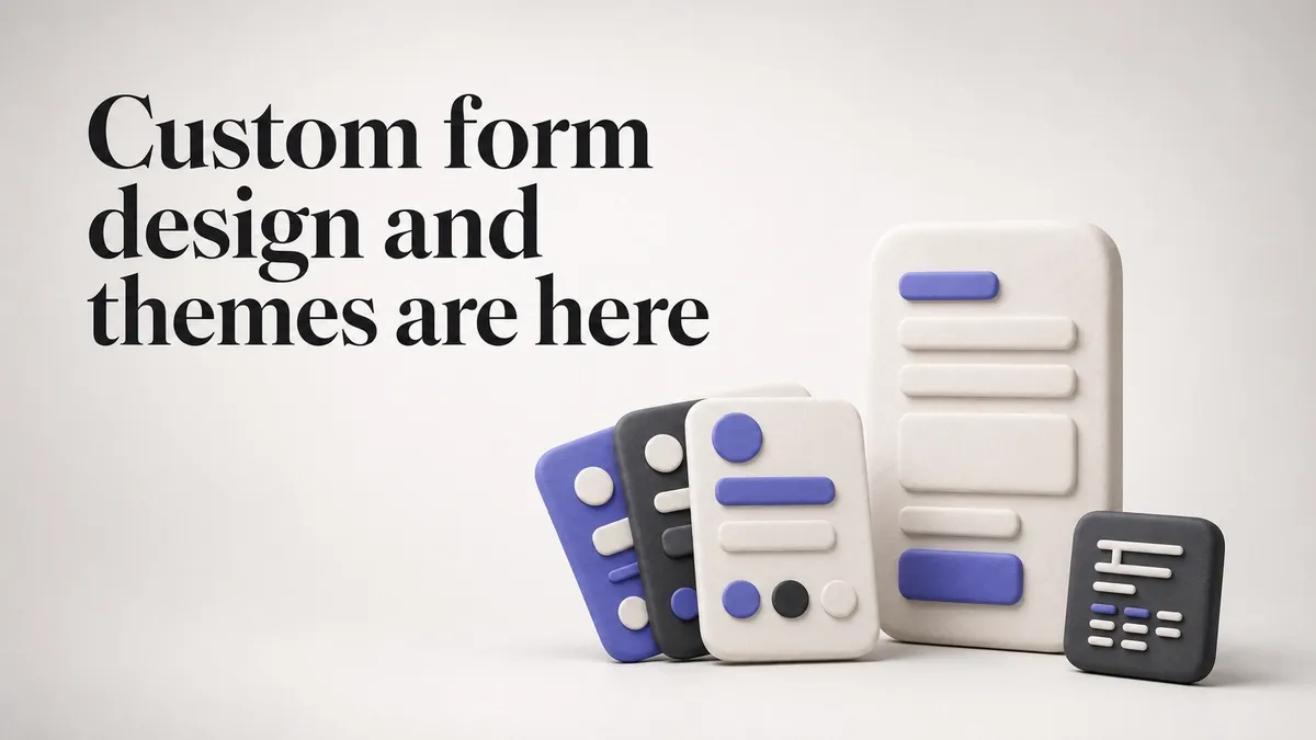 Custom form design and themes are here