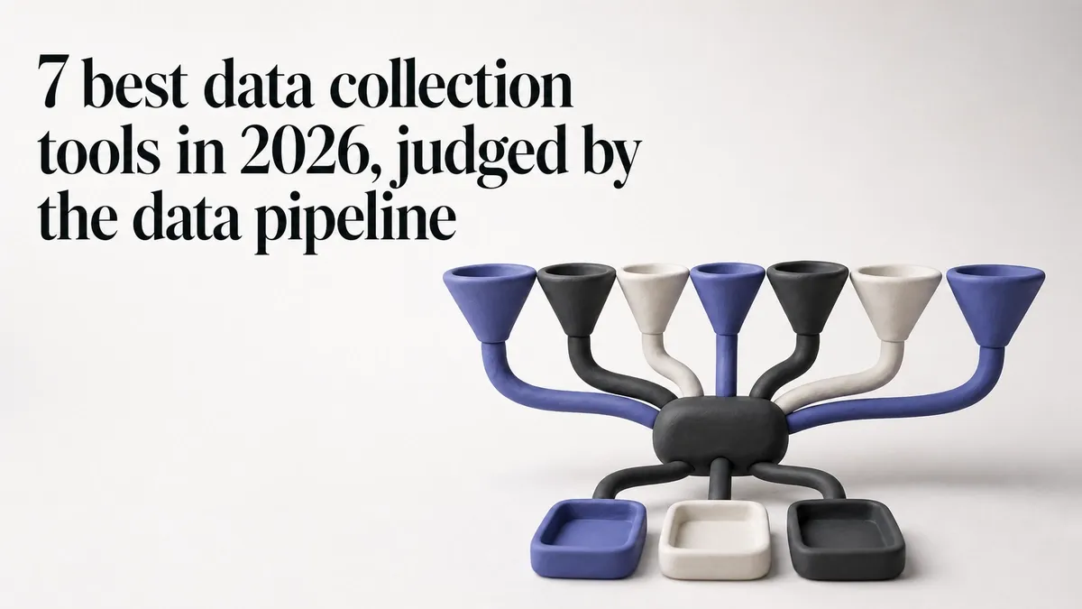 7 best data collection tools in 2026, judged by the data pipeline