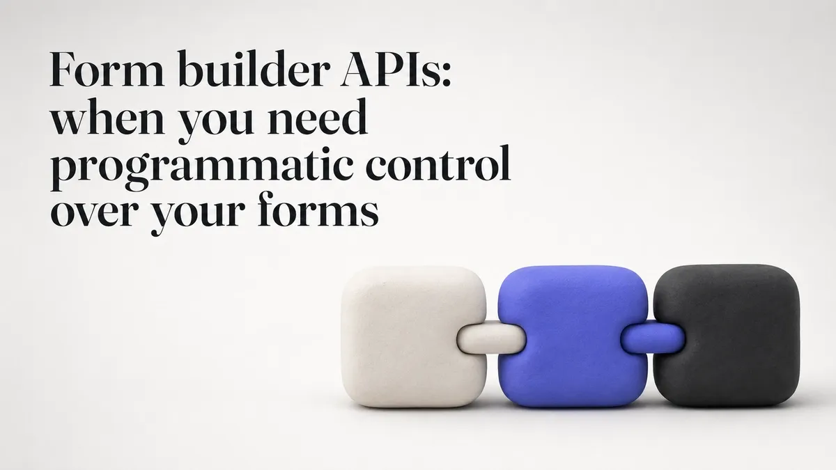 Form builder APIs: when you need programmatic control over your forms