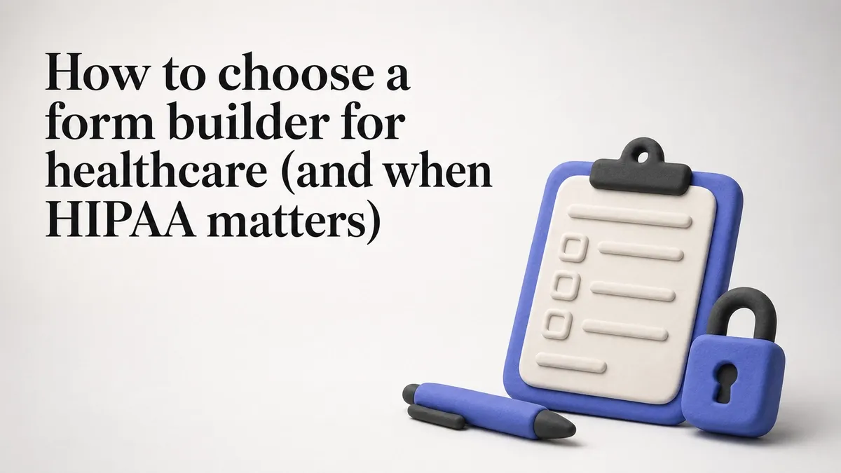 How to choose a form builder for healthcare (and when HIPAA matters)