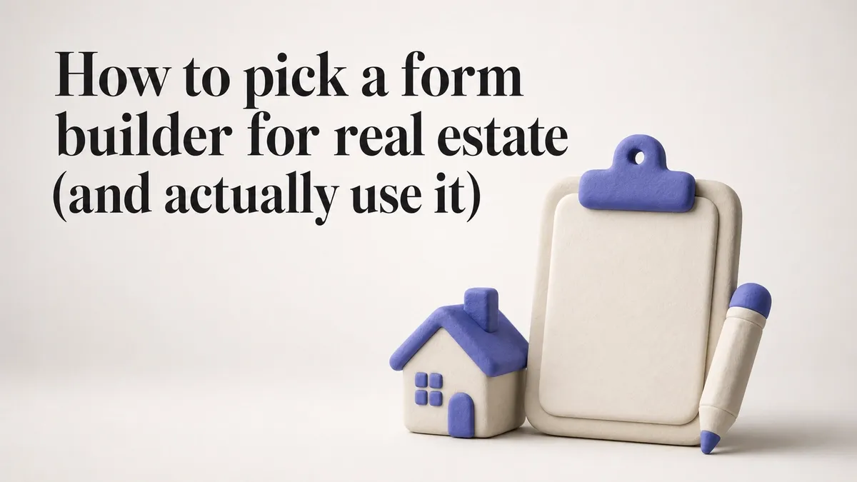 How to pick a form builder for real estate (and actually use it)