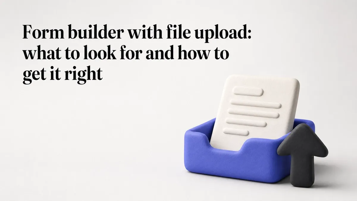 Form builder with file upload: what to look for and how to get it right