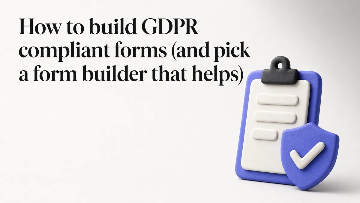 How to build GDPR compliant forms (and pick a form builder that helps)