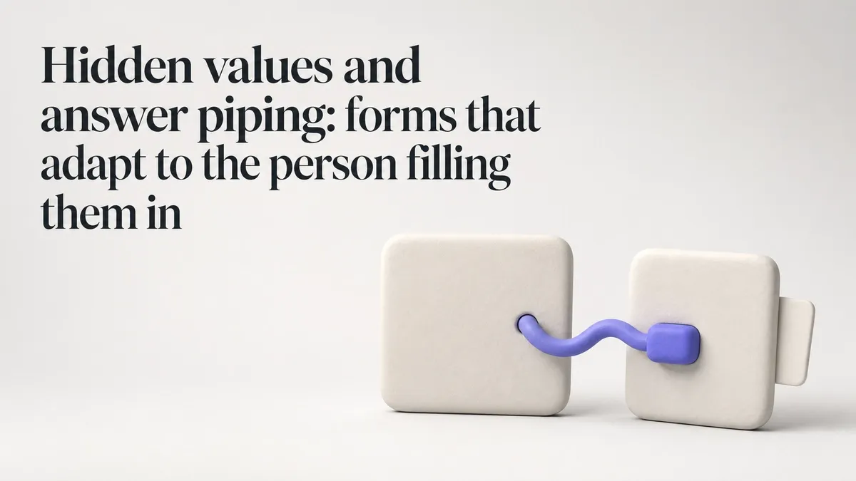Hidden values and answer piping: forms that adapt to the person filling them in