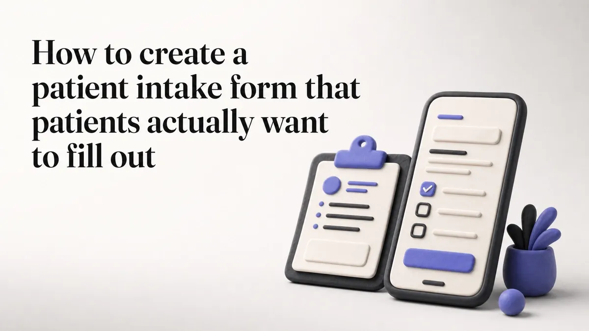 How to create a patient intake form that patients actually want to fill out