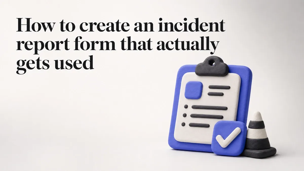 How to create an incident report form that actually gets used