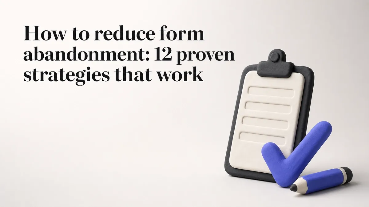 How to reduce form abandonment: 12 proven strategies that work