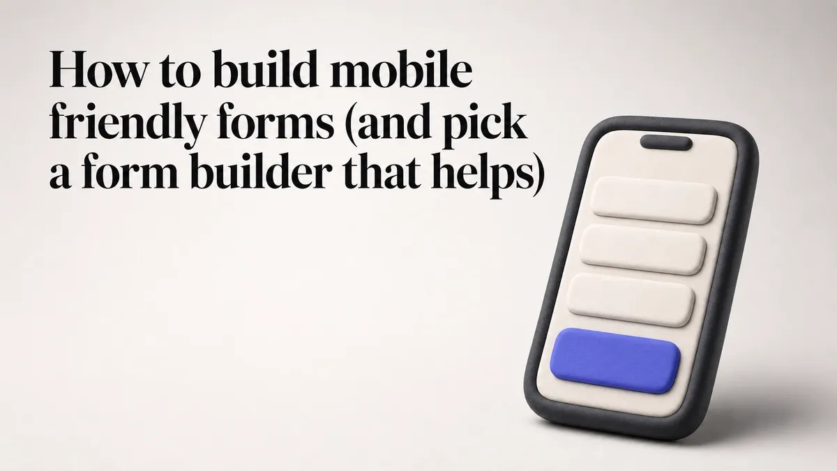 How to build mobile friendly forms (and pick a form builder that helps)